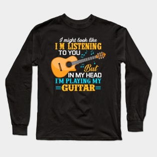 I'm playing my guitar Long Sleeve T-Shirt